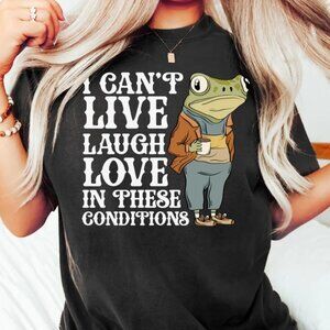 I Can't Live Laugh Love in These Conditions, Funny Frog Shirt, Frog Meme Shirt